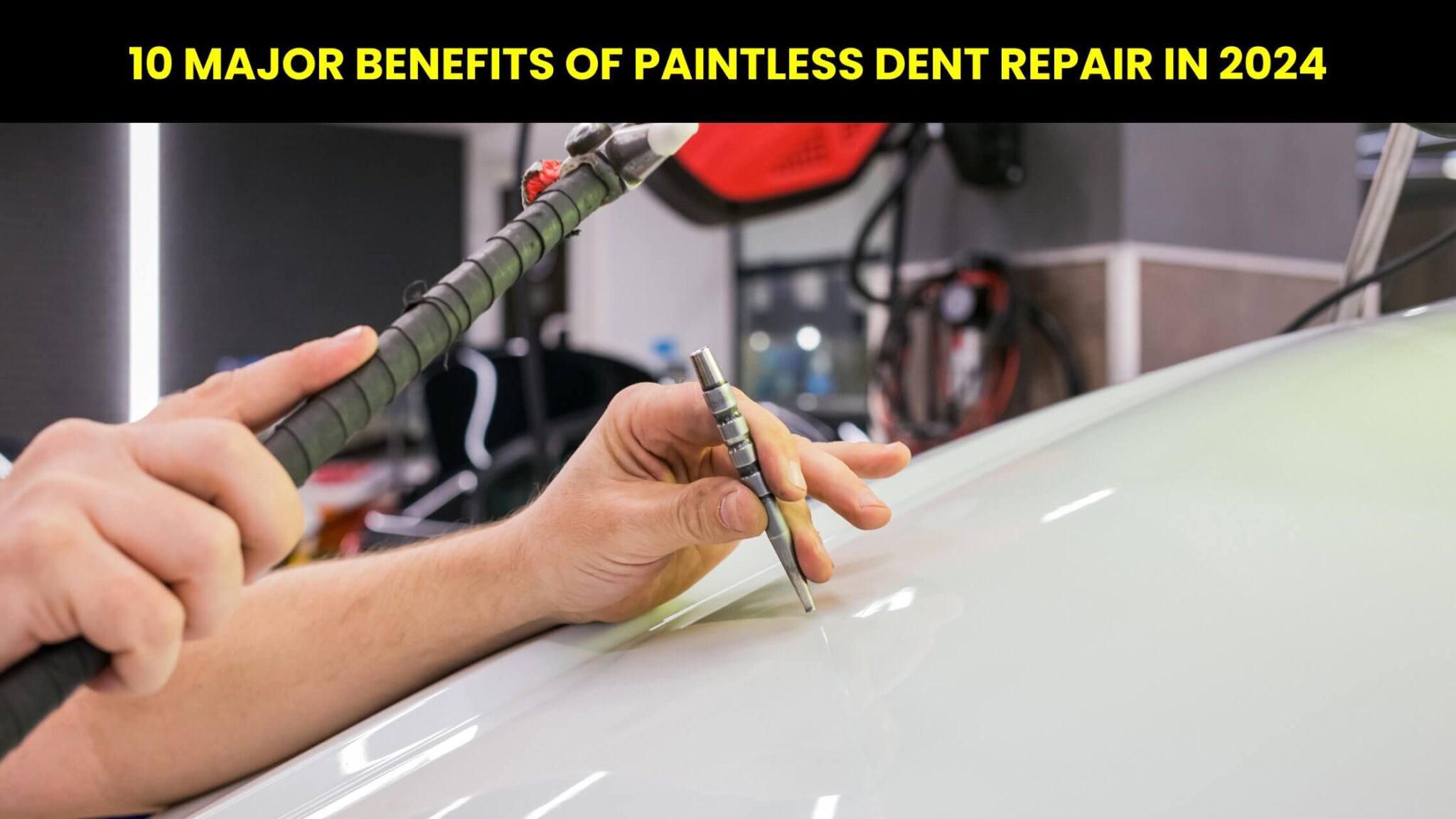Top 10 Major Benefits of Paintless Dent Repair in 2024